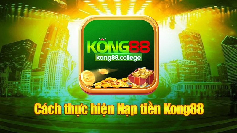 Cách thực hiện Nạp tiền Kong88 – Thêm tiền vào tài khoản